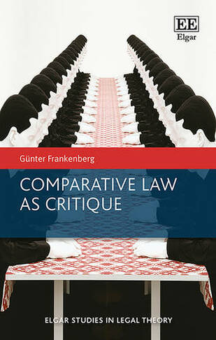 Comparative Law as Critique: (Elgar Studies in Legal Theory)