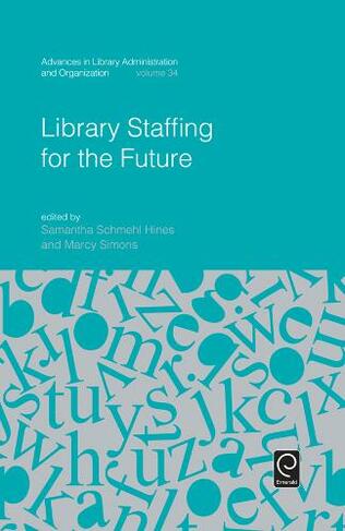 Library Staffing for the Future: (Advances in Library Administration and Organization)