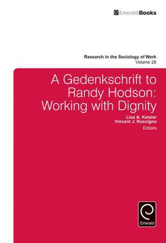 A Gedenkschrift to Randy Hodson: Working with Dignity (Research in the Sociology of Work)