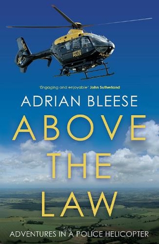 Above the Law: Adventures in a police helicopter