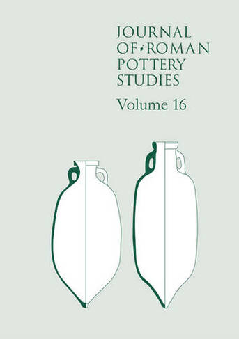 Journal of Roman Pottery Studies Volume 16: (Journal of Roman Pottery Studies 16)