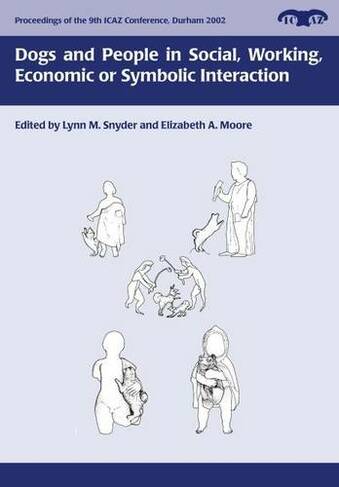 Dogs and People in Social, Working, Economic or Symbolic Interaction: (Proceedings of the 9th ICAZ Conference)