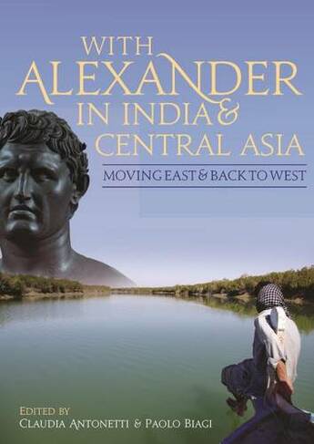 With Alexander in India and Central Asia: Moving east and back to west