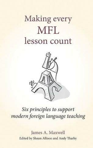 Making Every MFL Lesson Count: Six principles to support modern foreign language teaching (Making Every Lesson Count series)