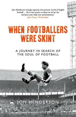 When Footballers Were Skint: A Journey in Search of the Soul of Football