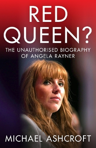 Red Queen?: The Unauthorised Biography of Angela Rayner