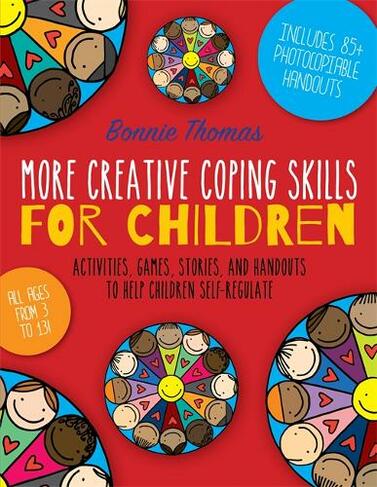 More Creative Coping Skills for Children: Activities, Games, Stories, and Handouts to Help Children Self-regulate