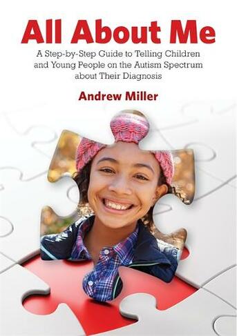 All About Me: A Step-by-Step Guide to Telling Children and Young People on the Autism Spectrum about Their Diagnosis
