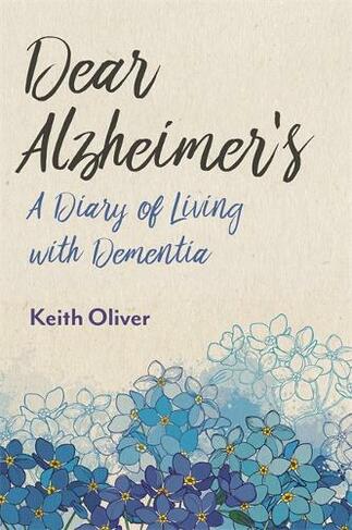 Dear Alzheimer's: A Diary of Living with Dementia