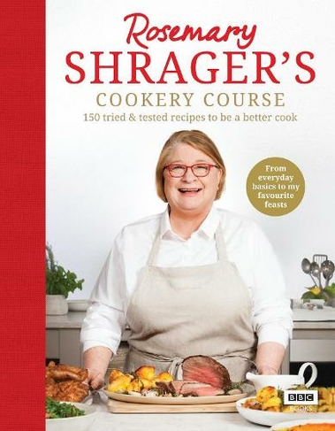Rosemary Shrager's Cookery Course: 150 tried & tested recipes to be a better cook