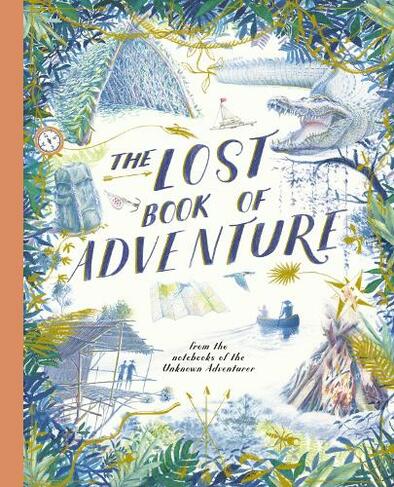 The Lost Book of Adventure: from the notebooks of the Unknown Adventurer (New Edition)
