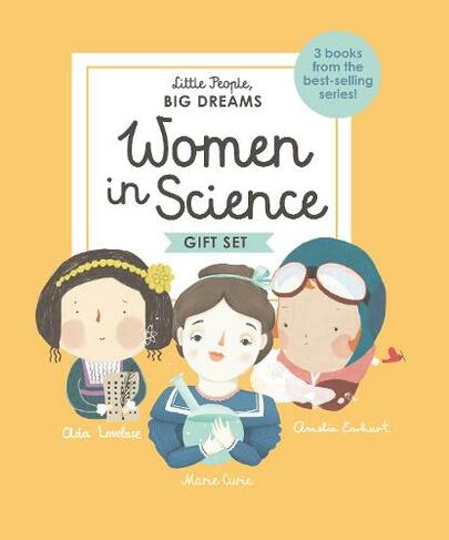 Little People, BIG DREAMS: Women in Science: 3 books from the best-selling series! Ada Lovelace - Marie Curie - Amelia Earhart (Little People, BIG DREAMS New Edition)