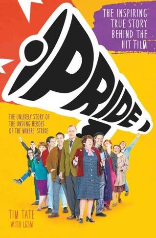Pride: The Inspiring True Story Behind the Hit Film
