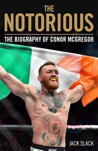 Notorious - The Life and Fights of Conor McGregor: The Life and Fights of Conor McGregor