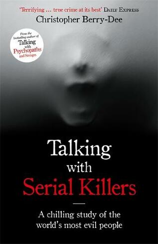 Talking with Serial Killers: A chilling study of the world's most evil people (Talking with Serial Killers)