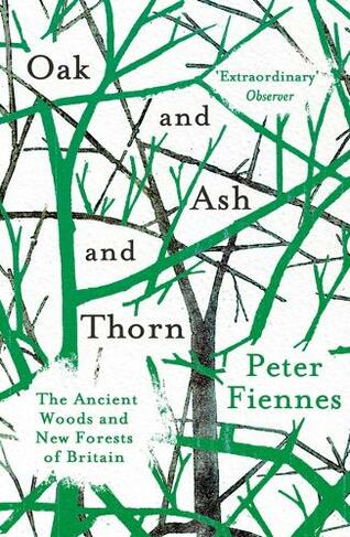Oak and Ash and Thorn: The Ancient Woods and New Forests of Britain (MMP)
