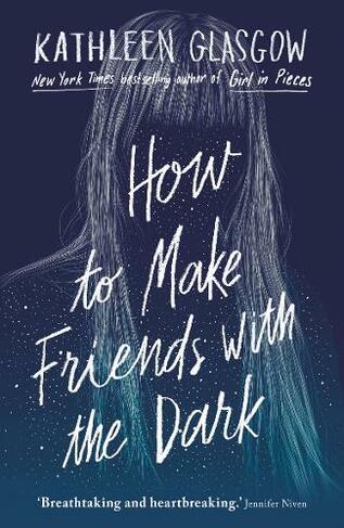 How to Make Friends with the Dark: From the bestselling author of TikTok sensation Girl in Pieces