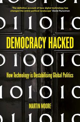 Democracy Hacked: How Technology is Destabilising Global Politics