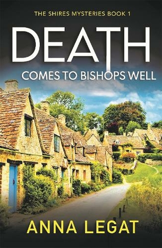 Death Comes to Bishops Well: The Shires Mysteries 1: A totally gripping cosy mystery (The Shires Mysteries)