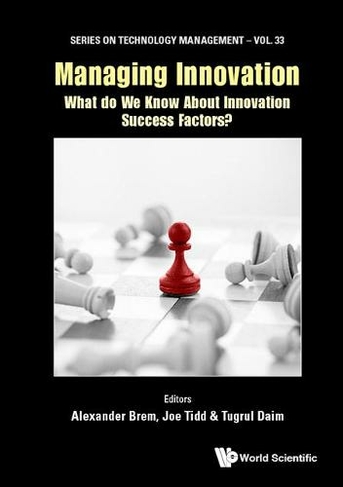 Managing Innovation: What Do We Know About Innovation Success Factors?: (Series on Technology Management 33)