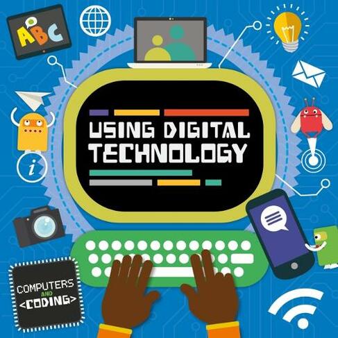Using Digital Technology: (Computers and Coding)