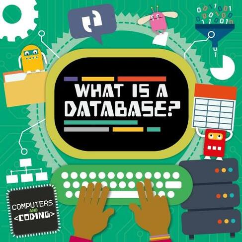 What is a Database?: (Computers and Coding)