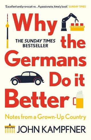 Why the Germans Do it Better: Notes from a Grown-Up Country (Main)