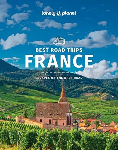 Lonely Planet Best Road Trips France: (Road Trips Guide 3rd edition)