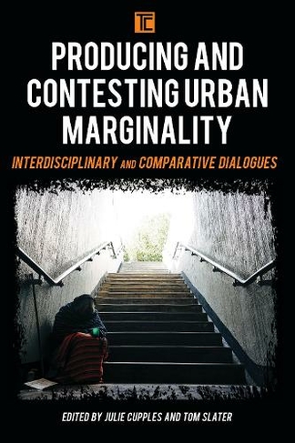 Producing and Contesting Urban Marginality: Interdisciplinary and Comparative Dialogues (Transforming Capitalism)