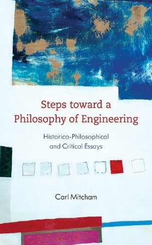 Steps toward a Philosophy of Engineering: Historico-Philosophical and Critical Essays