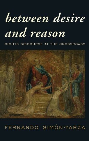 Between Desire and Reason: Rights Discourse at the Crossroads