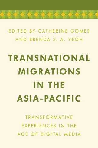 Transnational Migrations in the Asia-Pacific: Transformative Experiences in the Age of Digital Media (Media, Culture and Communication in Asia-Pacific Societies)
