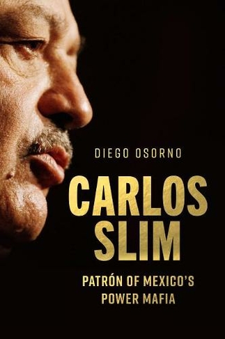 Carlos Slim: The Power, Money, and Morality of One of the World's Richest Men