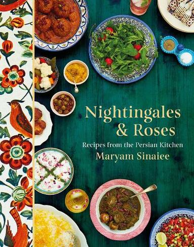 Nightingales and Roses: Recipes from the Persian Kitchen