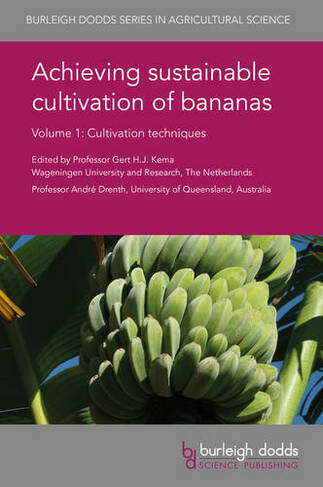 Achieving Sustainable Cultivation of Bananas Volume 1: Cultivation Techniques (Burleigh Dodds Series in Agricultural Science 40)