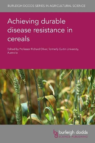 Achieving Durable Disease Resistance in Cereals: (Burleigh Dodds Series in Agricultural Science 106)