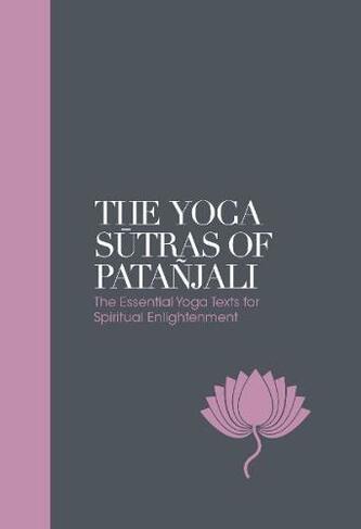 The Yoga Sutras of Patanjali - Sacred Texts: The Essential Yoga Texts for Spiritual Enlightenment (New edition)