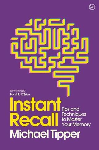 Instant Recall: Tips And Techniques To Master Your Memory (Revised edition)