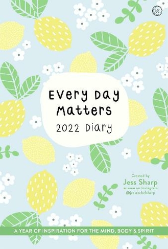 Every Day Matters 2022 Desk Diary: A Year of Inspiration for the Mind, Body and Spirit (0th New edition)