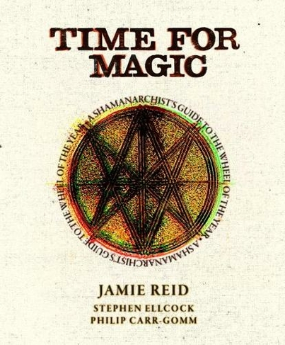 Time for Magic: A Shamanarchist's Guide to the Wheel of the Year (New edition)