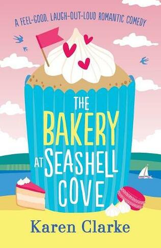 The Bakery at Seashell Cove: A feel good, laugh out loud romantic comedy