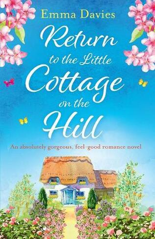 Return to the Little Cottage on the Hill: An absolutely gorgeous, feel good romance novel (Little Cottage 3)