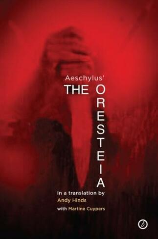 The Oresteia: A new verse translation of Aeschylus' Oresteia Trilogy