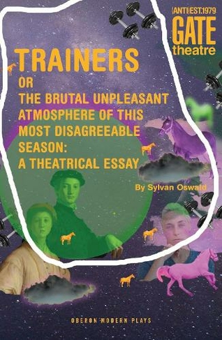 Trainers: Or the Brutal Unpleasant Atmosphere of this Most Disagreeable Season: a Theatrical Essay (Oberon Modern Plays)