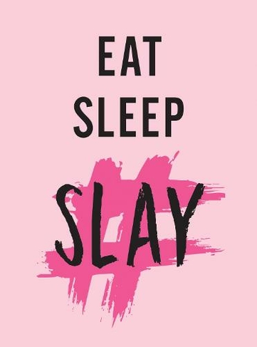 Eat, Sleep, Slay: Kick-Ass Quotes for Girls with Goals
