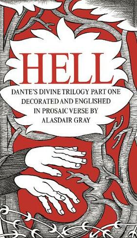 HELL: Dante's Divine Trilogy Part One. Decorated and Englished in Prosaic Verse by Alasdair Gray (Main)