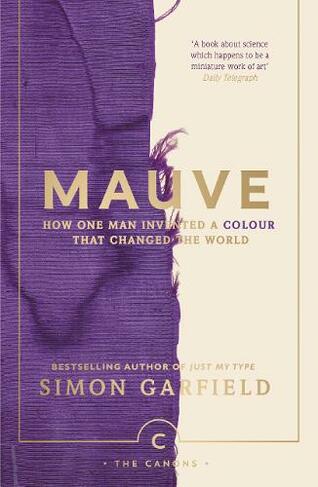 Mauve: How one man invented a colour that changed the world (Canons Main - Canons)