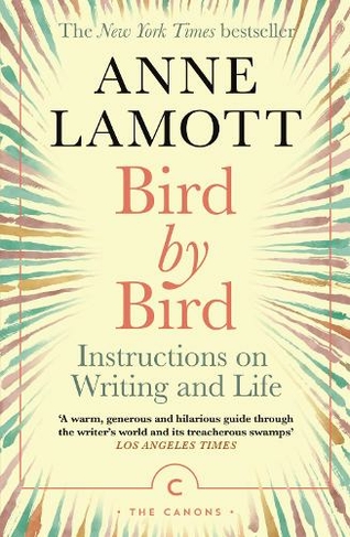 Bird by Bird: Instructions on Writing and Life (Canons Main - Canons)