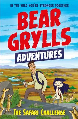 A Bear Grylls Adventure 8: The Safari Challenge: (A Bear Grylls Adventure)