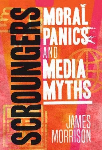 Scroungers: Moral Panics and Media Myths